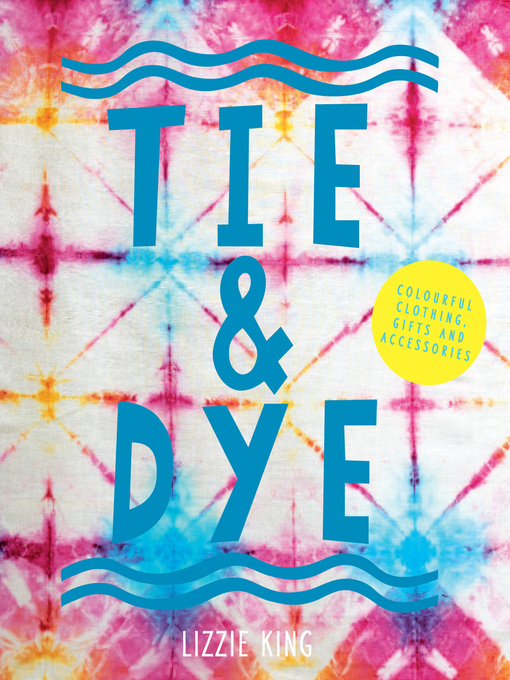 Title details for Tie & Dye by Lizzie King - Available